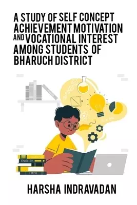 A study of self concept achievement motivation and vocational interest among students of Bharuch district