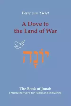 A Dove to the Land of War: The Book of Jonah, Translated Word for Word and Explained