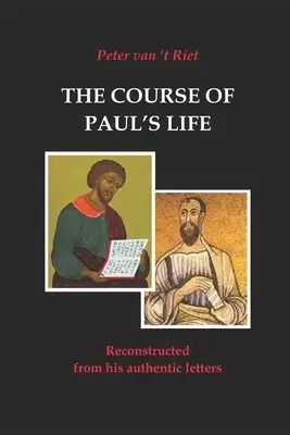 The Course of Paul's Life: Reconstructed from his Authentic Letters