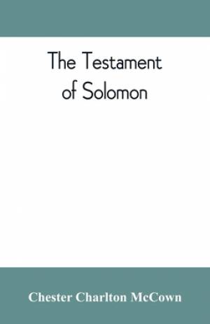 The Testament of Solomon, edited from manuscripts at Mount Athos, Bologna, Holkham Hall, Jerusalem, London, Milan, Paris and Vienna