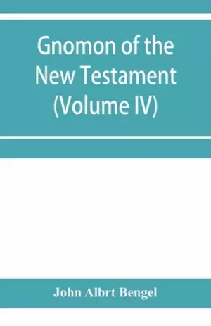 Gnomon of the New Testament (Volume IV)