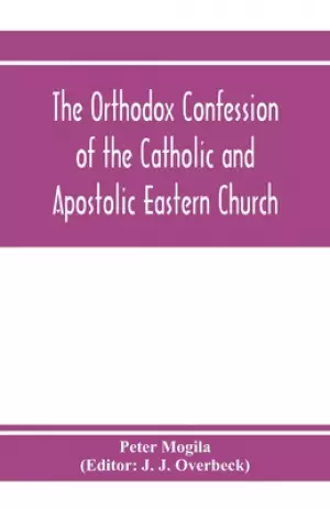 Orthodox Confession Of The Catholic And Apostolic Eastern Church