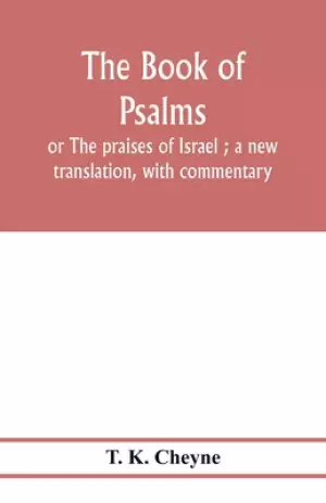 The Book of Psalms : or The praises of Israel ; a new translation, with commentary