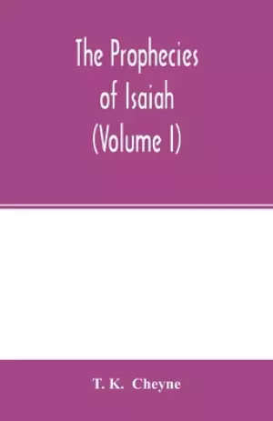 The prophecies of Isaiah (Volume I)
