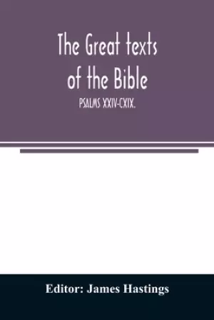 The great texts of the Bible; PSALMS XXIV-CXIX.