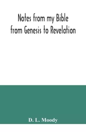 Notes from my Bible : from Genesis to Revelation