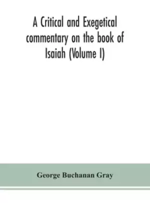 A critical and exegetical commentary on the book of Isaiah (Volume I)