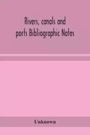 Rivers, canals and ports Bibliographic Notes
