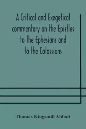 A critical and exegetical commentary on the Epistles to the Ephesians and to the Colossians