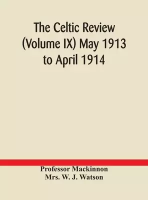 The Celtic review (Volume IX) May 1913 to April 1914