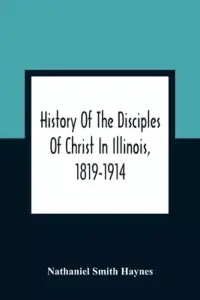 History Of The Disciples Of Christ In Illinois, 1819-1914