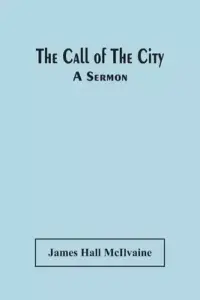The Call Of The City : A Sermon