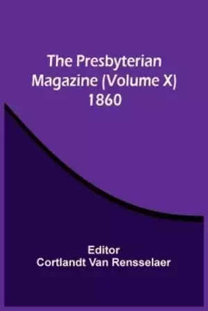 The Presbyterian Magazine (Volume X) 1860