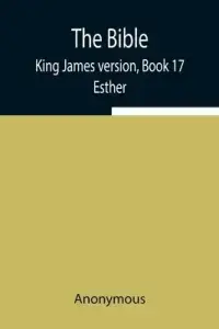 The Bible, King James version, Book 17; Esther