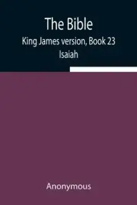 The Bible, King James version, Book 23; Isaiah