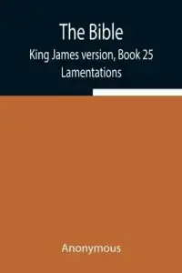 The Bible, King James version, Book 25; Lamentations