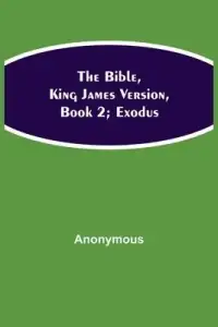The Bible, King James version, Book 2; Exodus
