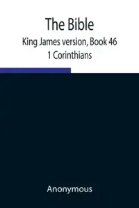 The Bible, King James version, Book 46; 1 Corinthians