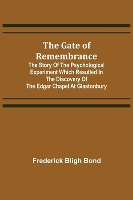 The Gate of Remembrance; The Story of the Psychological Experiment which Resulted in the Discovery of the Edgar Chapel at Glastonbury