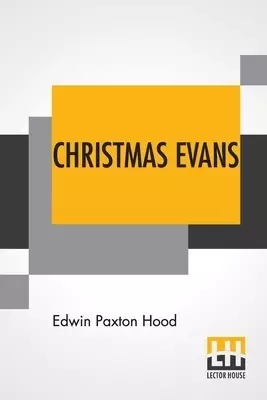 Christmas Evans: The Preacher Of Wild Wales. His Country, His Times, And His Contemporaries.