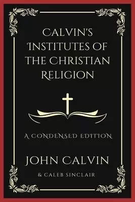 Calvin's Institutes of the Christian Religion: A Condensed Edition (Grapevine Press)