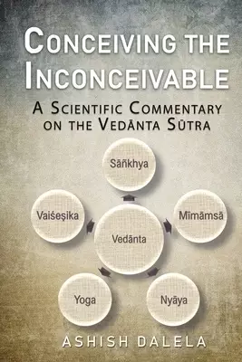 Conceiving the Inconceivable: A Scientific Commentary on the Vedānta Sūtra