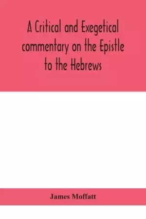 A critical and exegetical commentary on the Epistle to the Hebrews