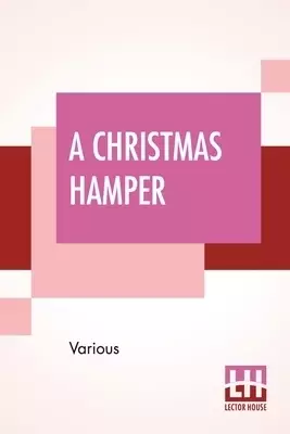A Christmas Hamper: A Volume Of Pictures And Stories For Little Folks