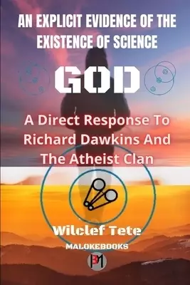An Explicit Evidence of the Existence of Science God: A Direct Response To Richard Dawkins And The Atheist Clan