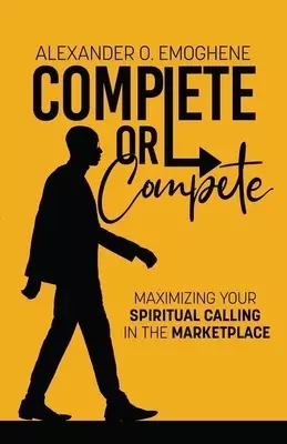 Complete or compete: Maximizing Your Spiritual Calling In The Marketplace