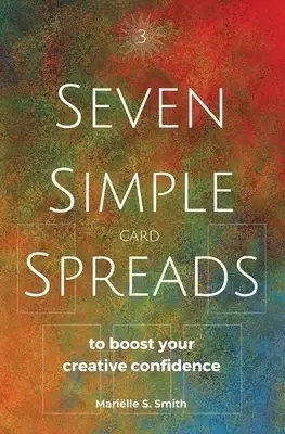 Seven Simple Card Spreads to Boost Your Creative Confidence: Seven Simple Spreads Book 3