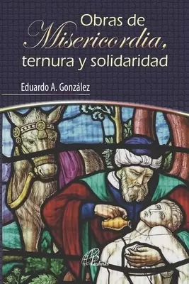 Obras De Misericordia, Ternura Y Solidaridad
