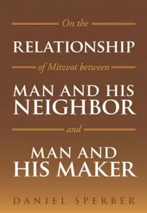 On the Relationship of Mitzvot Between Man and His Neighbor and Man and His Maker