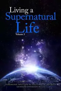 Living a Supernatural Life Volume 3