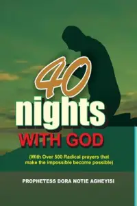 40 Night With God: (With over 500 radical prayers that make the impossible possible)