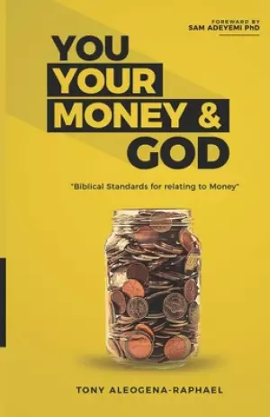 You your money & God: Biblical Standards for relating to Money