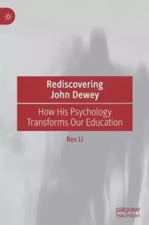 Rediscovering John Dewey: How His Psychology Transforms Our Education