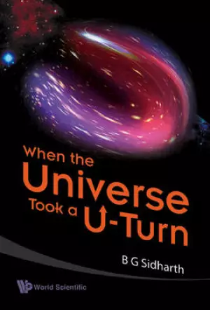 WHEN THE UNIVERSE TOOK A U-TURN