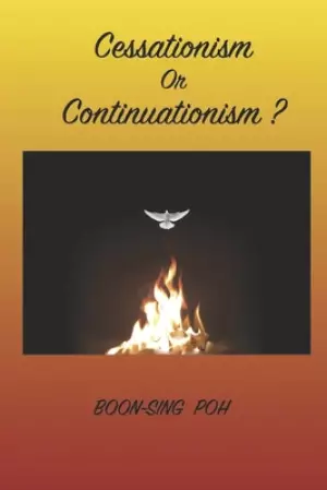 Cessationism or Continuationism?: An Exposition Of 1 Corinthians 12-14 And Related Passages