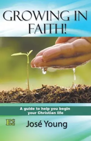 Growing in Faith!: A guide to help you begin your Christian life (Spanish Edition)