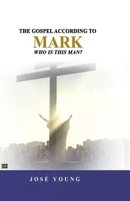 The Gospel according to Mark: Who is this man?