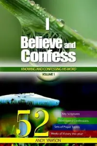 I believe and confess - Volume 1: Knowing and confessing His Word