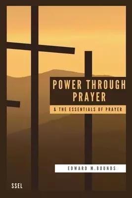 Power Through Prayer & The Essentials of Prayer: Easy to Read Layout