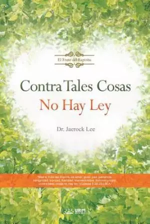 Contra Tales Cosas No Hay Ley: Against Such Things There Is No Law (Spanish)