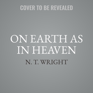 On Earth as in Heaven Lib/E: Daily Wisdom for Twenty-First Century Christians