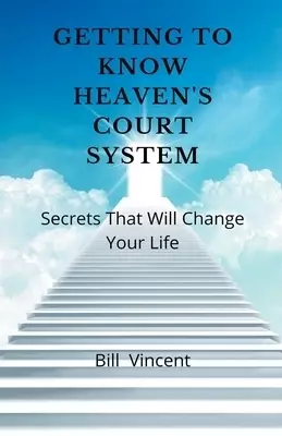Getting to Know Heaven's Court System: Secrets That Will Change Your Life