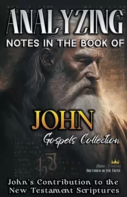 Analyzing Notes in the Book of John: John's Contribution to the New Testament Scriptures