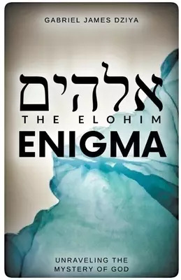 The Elohim Enigma: Unraveling The Mystery Of God
