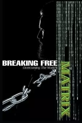 Breaking Free: Overcoming the World's Matrix
