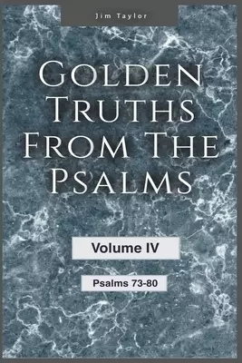 Golden Truths from the Psalms - Volume IV - Psalms 73 - 80